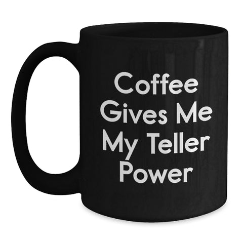 Image of Funny Teller Gifts from Friends for Teller Enthusiasts, Black Coffee Mug with Coffee Gives Me My Teller Power Quote, Graduation Unique Gifts, Teller Accessories - Main