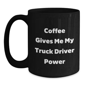 Truck Driver Gifts Funny Coffee Mug for Graduation, 'Coffee Gives Me My Truck Driver Power', Black Ceramic Mug for Men, Gifts from Friends, Family, or Coworkers