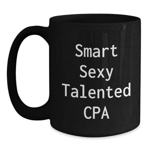 Smart Sexy Talented CPA Love Unique Black Coffee Mugs Gifts from Friends to Family for Christmas