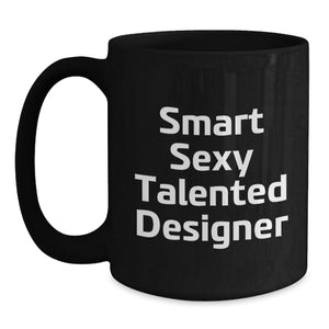 Funny Designer Gifts from Men to Women Friends for Christmas - 'Smart Sexy Talented Designer' Quote, Unique Black Coffee Mug, 11oz or 15oz, Microwave and Dishwasher Safe