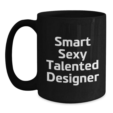 Image of Funny Designer Gifts from Men to Women Friends for Christmas - 'Smart Sexy Talented Designer' Quote, Unique Black Coffee Mug, 11oz or 15oz, Microwave and Dishwasher Safe - Main