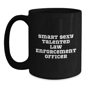 Law Enforcement Officer Gifts from Family - Funny Smart Sexy Talented Inspirational Quotes Black Coffee Mug for Graduation