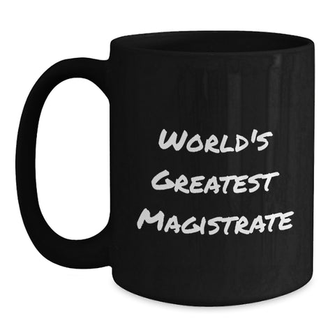 Image of Funny Magistrate Gifts from Friends to World's Greatest Magistrate, Black Coffee Mug for Birthday Unique Gifts - Main