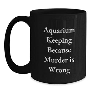 Funny Aquarium Keeping Graduation Gifts from Friends and Family - 'Murder Is Wrong' Black Coffee Mug for Aquarists and Enthusiasts - 11oz or 15oz Ceramic Mug