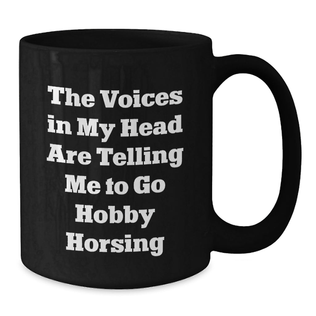 Funny Hobby Horsing Gifts from Friends to Men, 'The Voices In My Head Are Telling Me To Go Hobby Horsing' Black Coffee Mug for Birthday - Additional