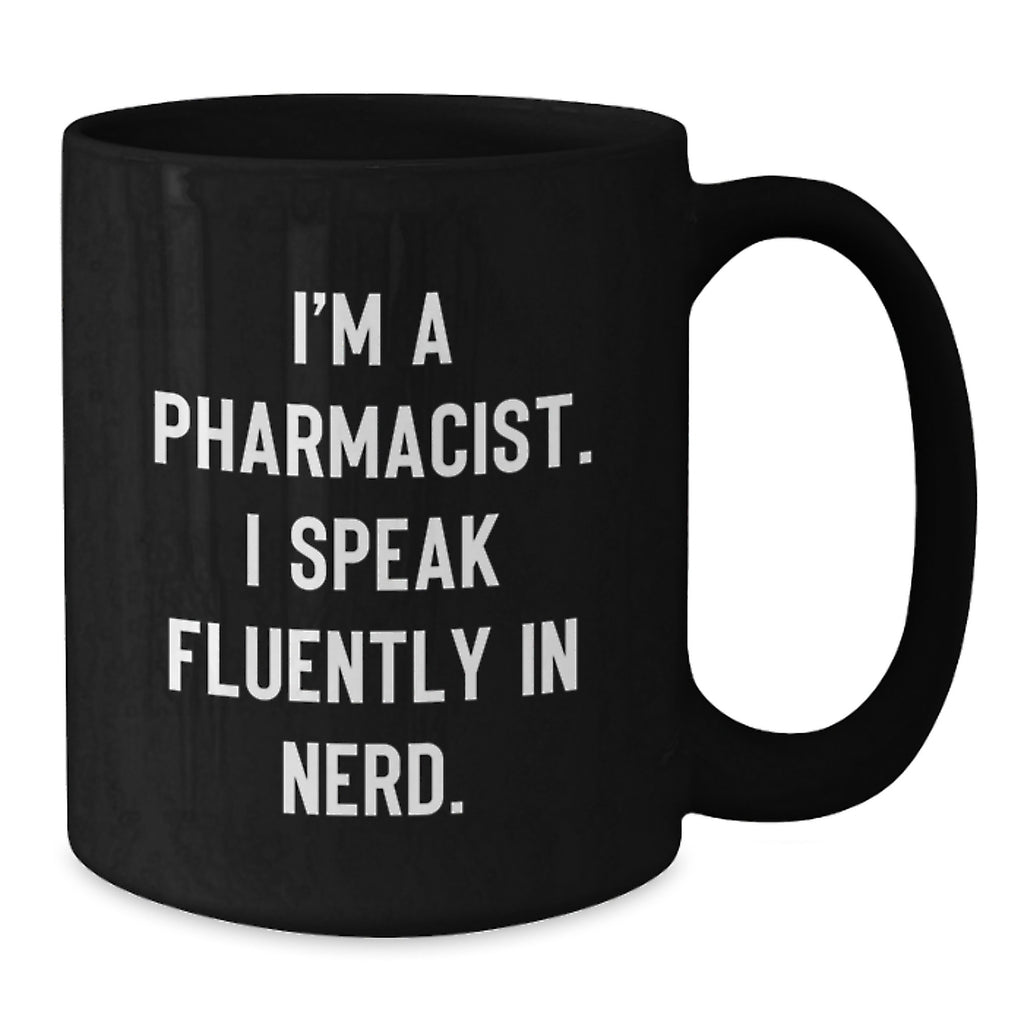 Funny Pharmacist Gifts, 'I'm A Pharmacist. I Speak Fluently In genius.' Black Coffee Mug for Graduation, Gifts from Friends or Family to Pharmacist - Additional