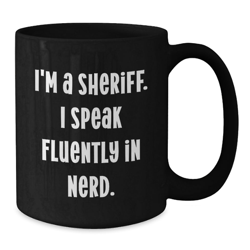 Funny Sheriff Black Coffee Mugs Gifts from Men Friends for Valentine's - 'I'm A Sheriff. I Speak Fluently In genius.', Unique Sheriff Coffee Mug, Sheriff Lover Gift - Additional