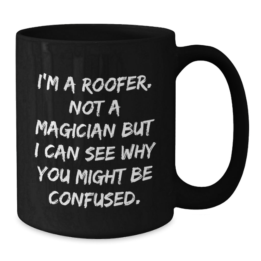 Funny Roofer Gifts from Men to Friends for Birthday - Black Coffee Mug, I'm A Roofer Not A Magician - Additional