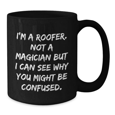 Image of Funny Roofer Gifts from Men to Friends for Birthday - Black Coffee Mug, I'm A Roofer Not A Magician - Additional
