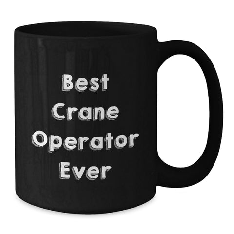 Image of Funny Crane Operator Gifts for Men, Best Crane Operator Ever Black Coffee Mug, Unique Christmas Unique Gifts from Friends to Family - Additional