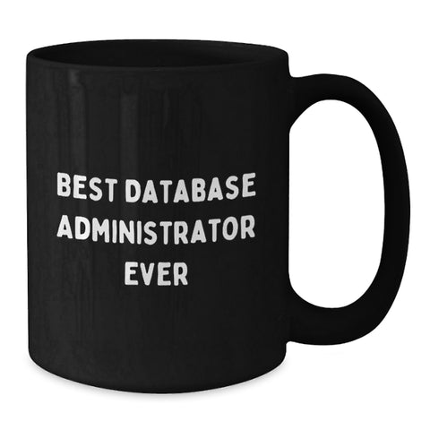 Image of Funny Gifts for Database Administrator, Best Database Administrator Ever Quote, Black Coffee Mug, Christmas Unique Gifts from Friends or Family - Additional