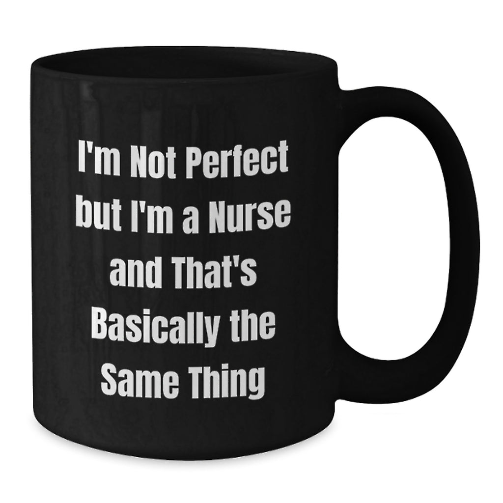 Funny Nurse Gifts from Men to Women Friends Family - Black Coffee Mug - I'm Not Perfect But I'm A Nurse - Additional