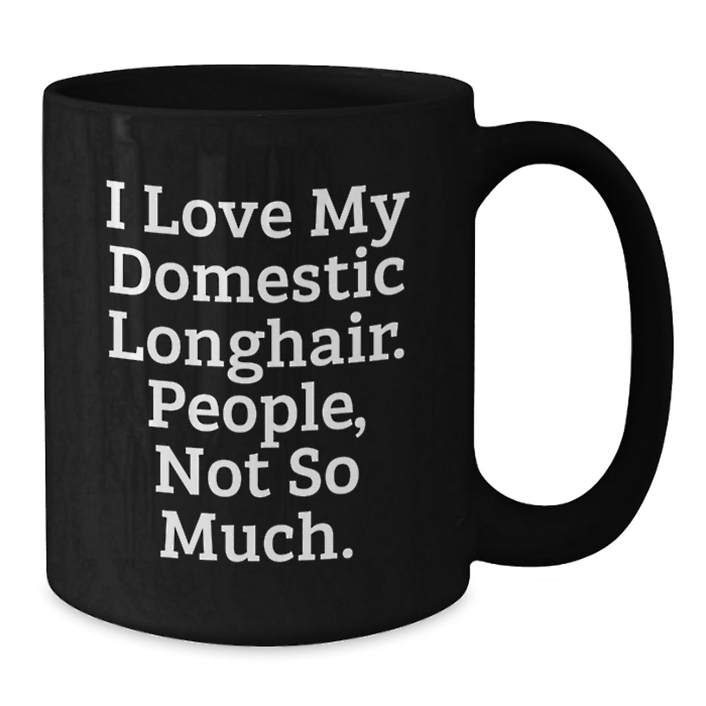 Funny Domestic Longhair Cat Gifts for Men, Women, and Friends on Valentine's - 'I Love My Domestic Longhair. People, Not So Much.' Black Coffee Mug - Additional