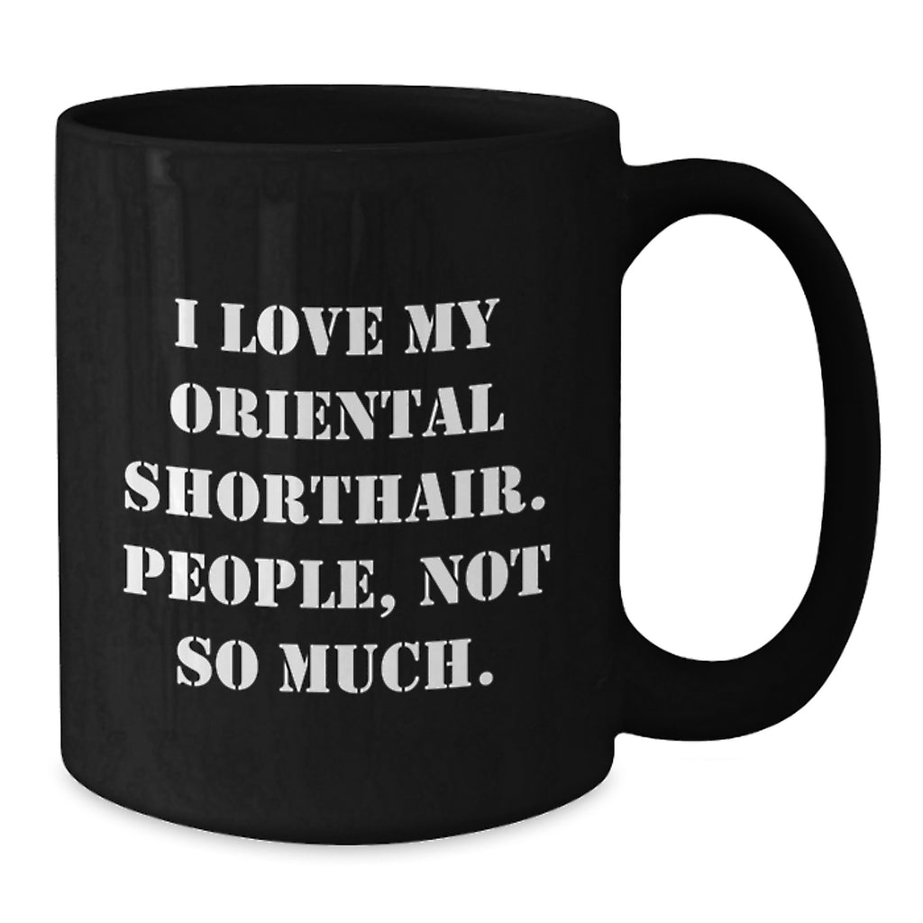 Oriental Shorthair Cat Lovers, Not People, Funny Black Coffee Mug Gifts from Friends for Birthday - Additional