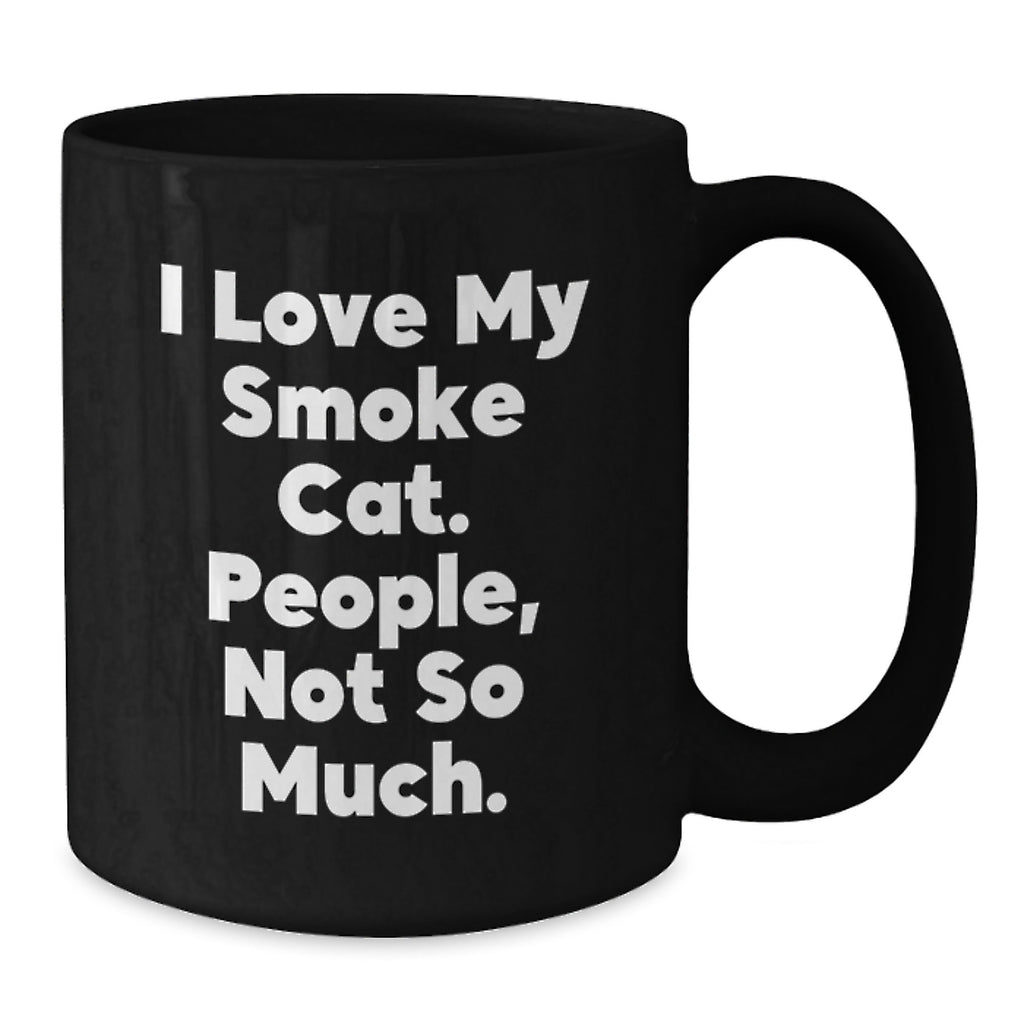 Funny Smoke Cat Gifts for Friends - I Love My Smoke Cat, People Not So Much! - Black Coffee Mug - Additional