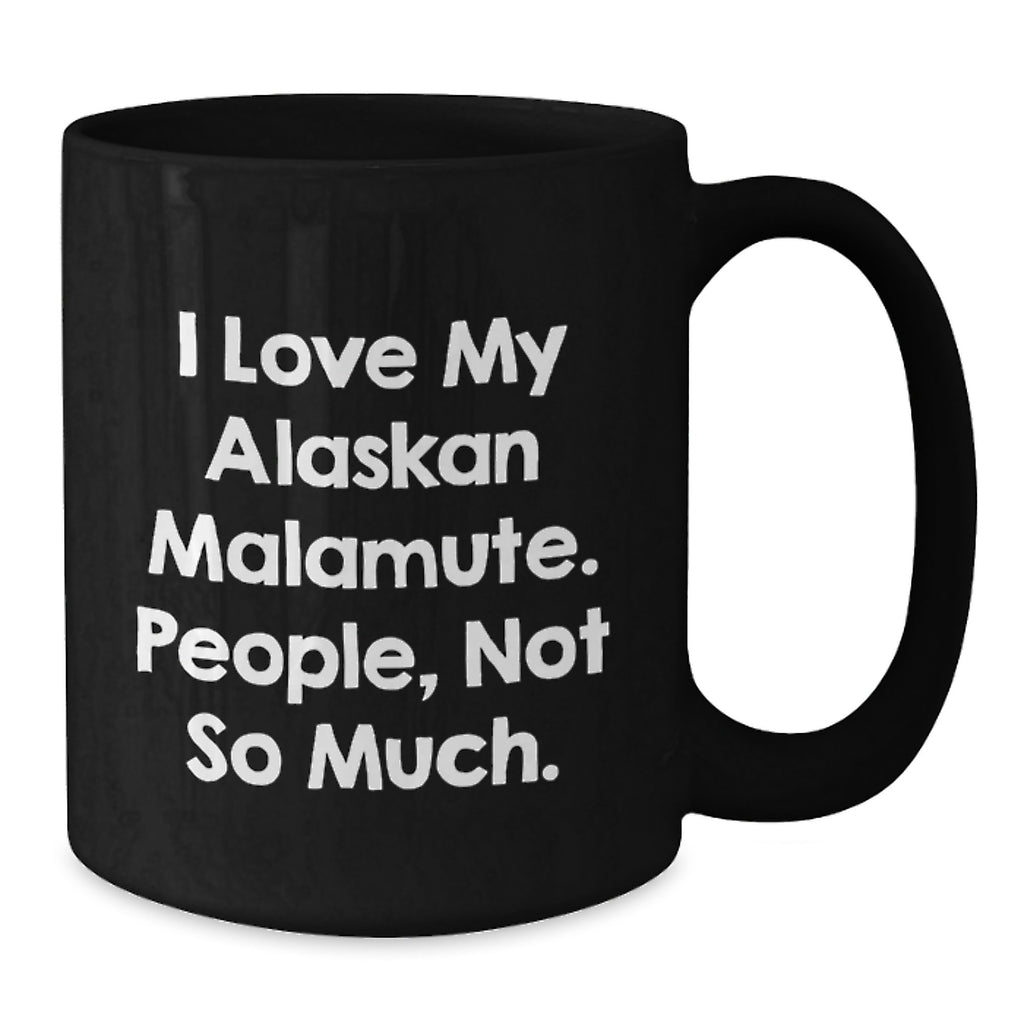 Funny Alaskan Malamute Dog Lover Gifts from Family, Friends, or Coworkers - 'I Love My Alaskan Malamute. People, Not So Much.' Quote on Black Ceramic Coffee Mug for Birthday Unique Gifts - Additional