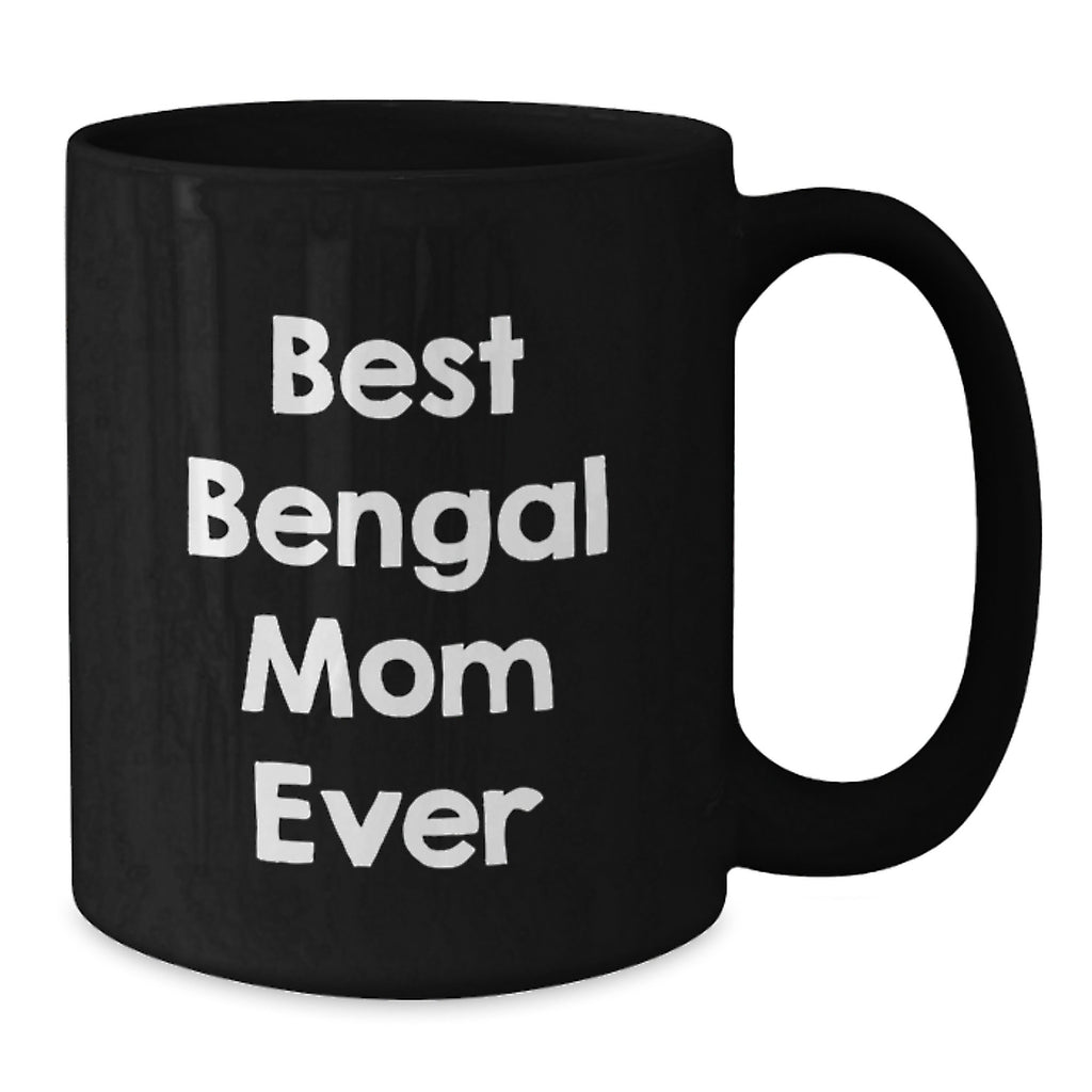 Bengal Cat Gifts for Mom, Funny Black Coffee Mug, Best Bengal Mom Ever Quote, Valentine's Unique Mug for Coffee Lovers from Family - Additional