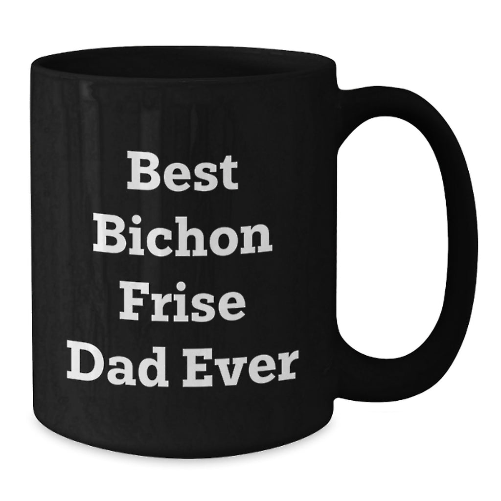 Gifts for Bichon Frise Dog Lovers, Funny Quote Bichon Frise Dad Ever, Black Coffee Mug for Birthday Unique Gifts from Men to Family - Additional