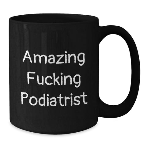 Image of Funny Podiatrist Gifts from Men - Gifts for Podiatrist Black Coffee Mug - Amazing 'F--king Podiatrist' Quote on 11oz/15oz Black Ceramic Mug - Perfect Unique Graduation Gift - Additional