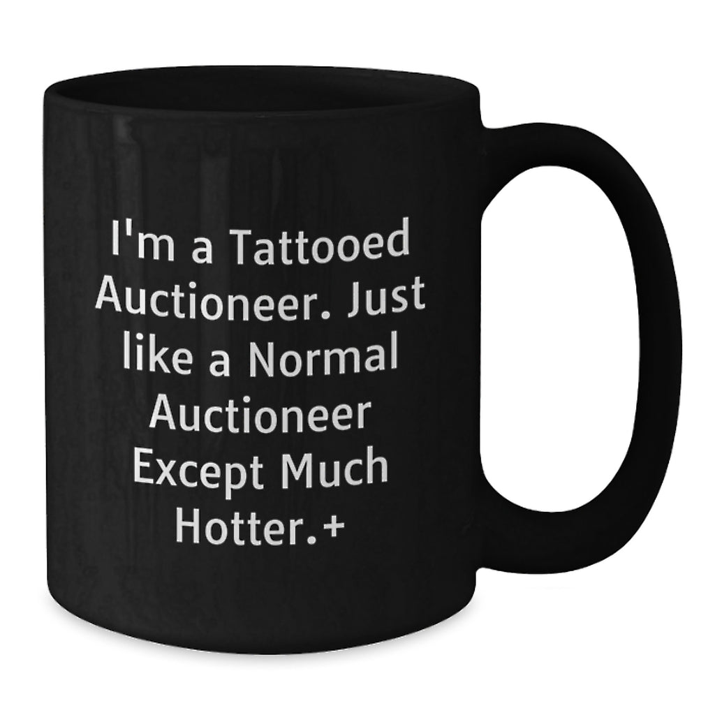 Auctioneer Funny Black Coffee Mug, Gifts from Friends, Birthday Unique Presents for Men, Women, Coworkers, Family, 'I'm A Tattooed Auctioneer...' - Additional