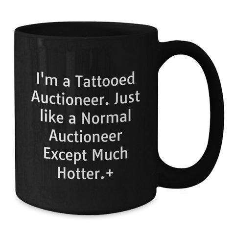 Image of Auctioneer Funny Black Coffee Mug, Gifts from Friends, Birthday Unique Presents for Men, Women, Coworkers, Family, 'I'm A Tattooed Auctioneer...' - Additional