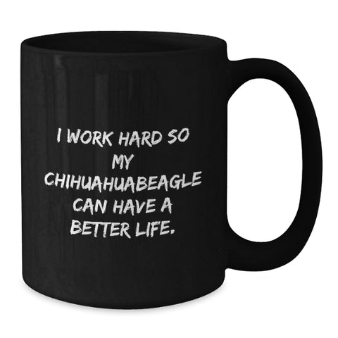 Image of Charming Chihuahua Dog Gifts from Friends for Birthday, Funny Quote Coffee Mug for Women, 'I Work Hard So My Chihuahuabeagle Can Have A Better Life.', Black 11oz or 15oz Microwave and Dishwasher Safe - Additional