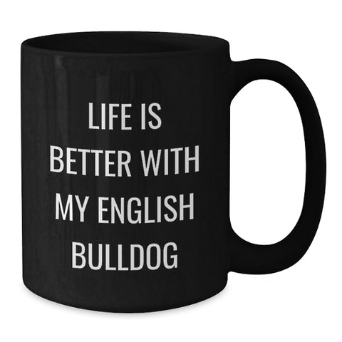Image of Funny English Bulldog Lover Gifts from Friends Birthday Unique Mugs for English Bulldog Owners, Black Coffee Mug, Life Is Better With My English Bulldog - Additional