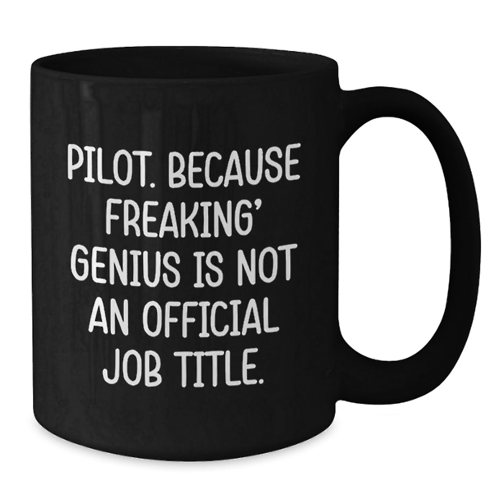 Pilot Gifts from Friends for genius Pilots - Funny Black Coffee Mug, Graduation Unique Gifts, 'Pilot. Because Freaking' genius Is Not An Official Job Title.' - Additional