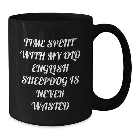 Image of Old English SheepDog Lovers Black Coffee Mug, Funny Quote Time Spent Together Is Never Wasted, Unique Valentine's Gifts from Friends to Family - Additional
