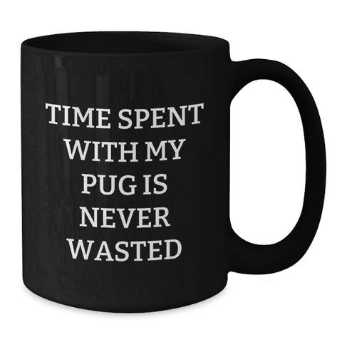 Image of Pug Dog Lover's Funny Valentine's Gifts from Friends and Family - Pug Dog Mom or Dad Black Coffee Mug, 'Time Spent With My Pug Is Never Wasted' - Additional