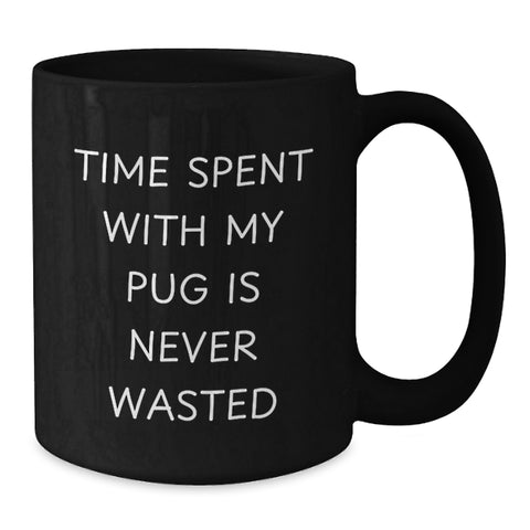 Image of Funny Pug Dog Gifts from Friends and Family - Time Spent with My Pug Is Never Wasted - Black Coffee Mug for Valentine's - Additional