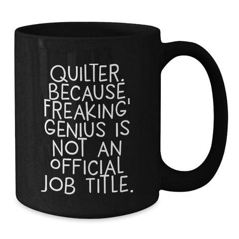 Image of Funny Quilter Gifts from Friends for Quilter Graduation Black Coffee Mug - 'Quilter. Because Freaking' genius Is Not An Official Job Title.' - Additional
