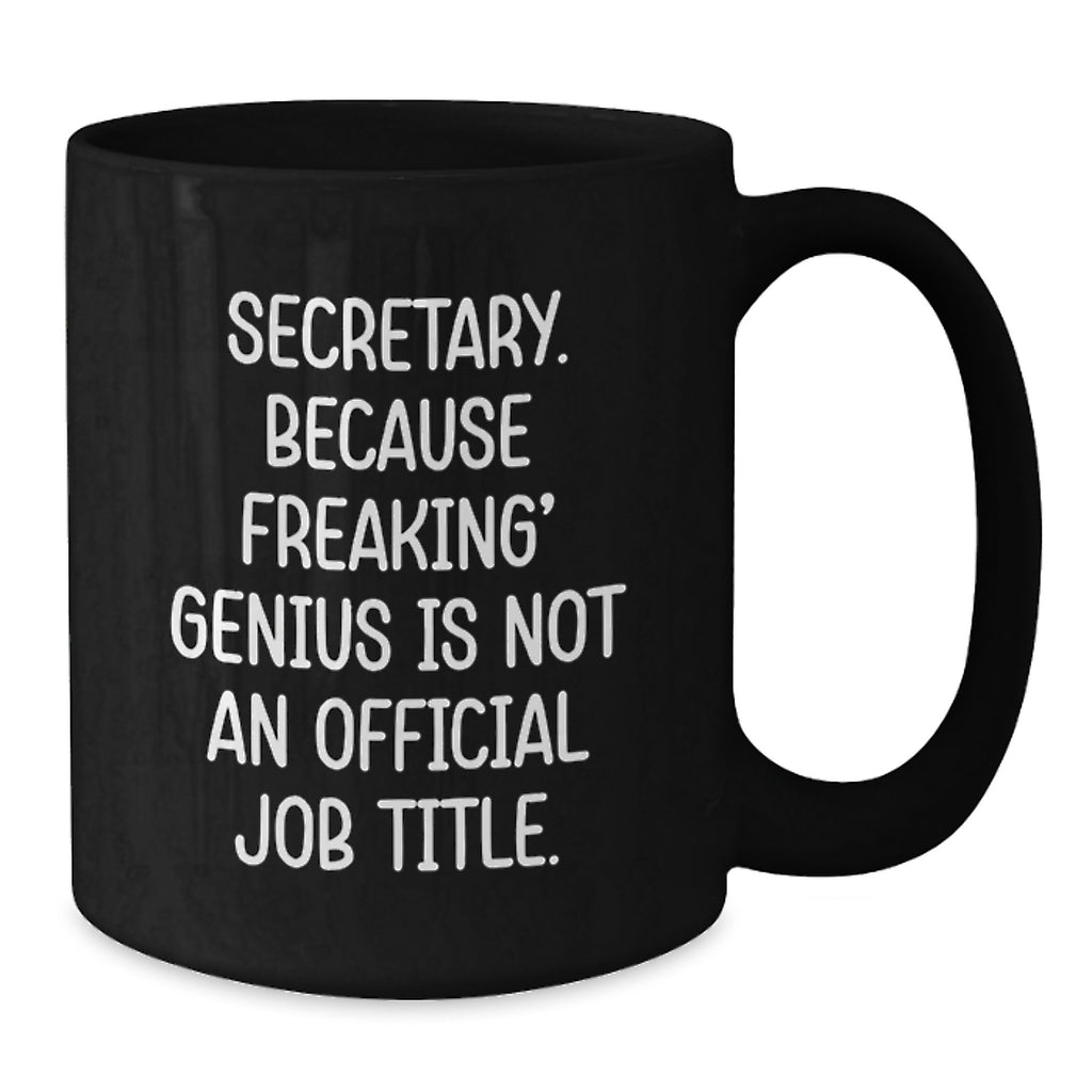 Funny Secretary Gifts, 'Secretary. Because Freaking' genius Is Not An Official Job Title.' Black Coffee Mug for Graduation, Gifts from Friends, Coworkers or Family - Additional
