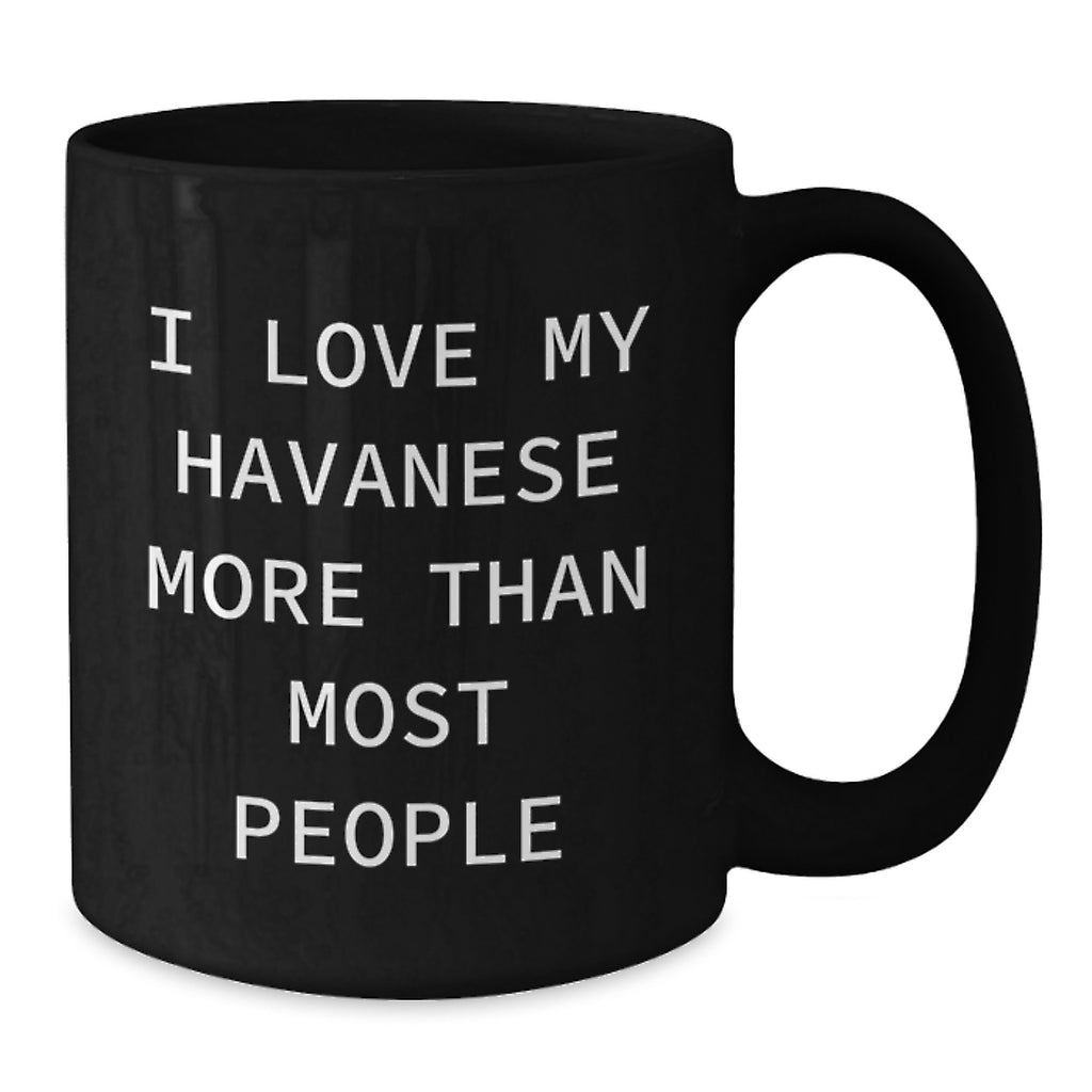 Havanese Dog Lover's Funny Gift from Friends for Birthday, 'I Love My Havanese More Than Most People' Black Coffee Mug, Gifts for Men, Women, or Family - Additional