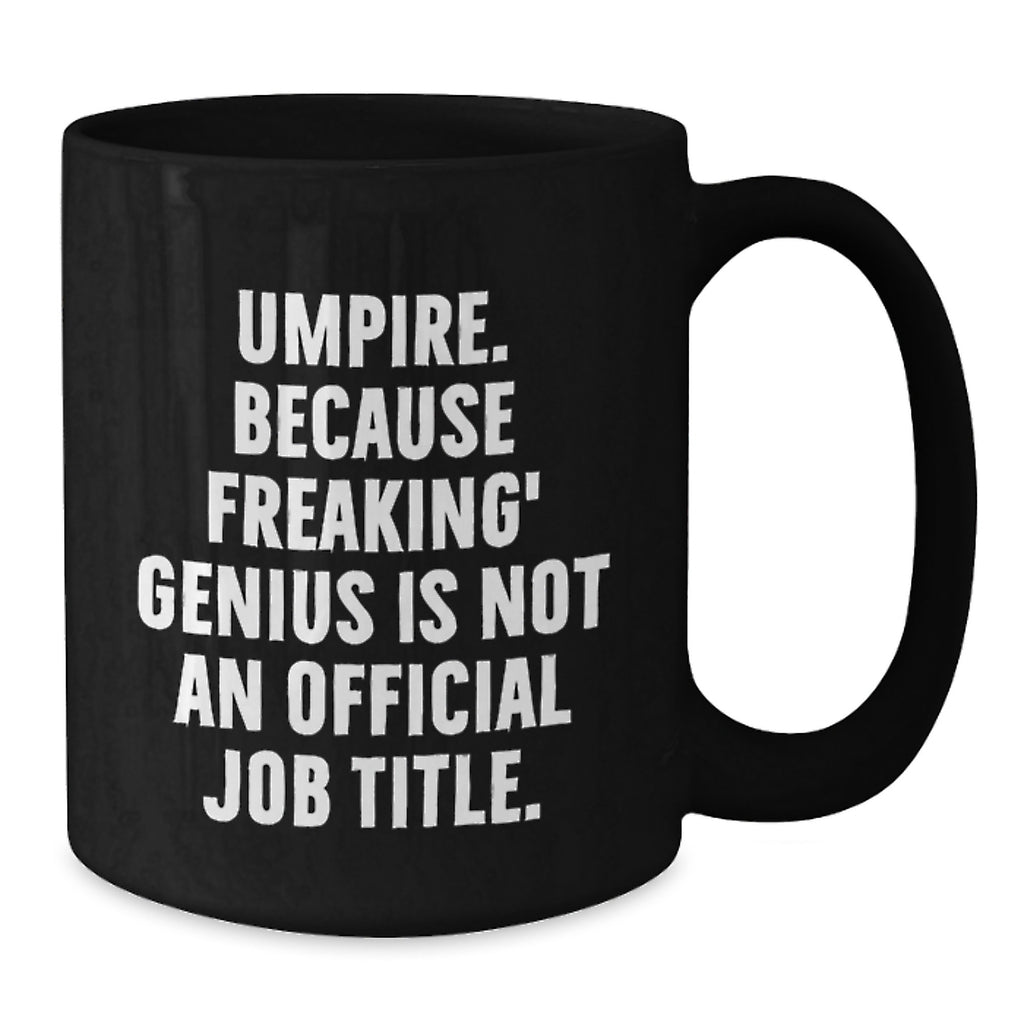 Funny Umpire Gifts from Friends for Birthday, Umpire Black Coffee Mug with Quote 'Umpire. Because Freaking' genius Is Not An Official Job Title.' - Additional