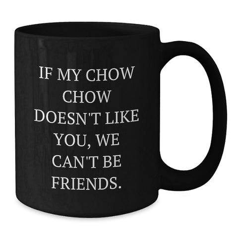 Image of Chow Chow Dog Lover's Funny Coffee Mug, Gifts from Friends for Birthday, If My Chow Chow Doesn't Like You, We Can't Be Friends, Black Coffee Mug - Additional