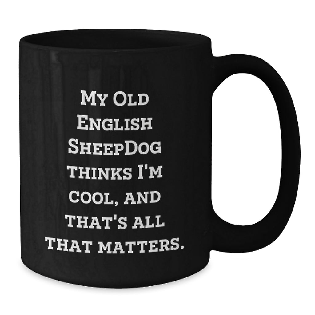 Old English SheepDog Funny Quote Black Coffee Mug Gifts from Friends and Family for Valentine's - Additional
