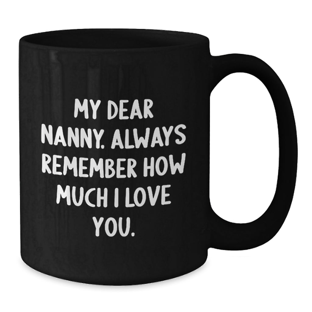 Funny Nanny Gifts from Friends Graduation Unique Nanny Black Coffee Mugs, 'My Dear Nanny. Always Remember How Much I Love You.' - Additional