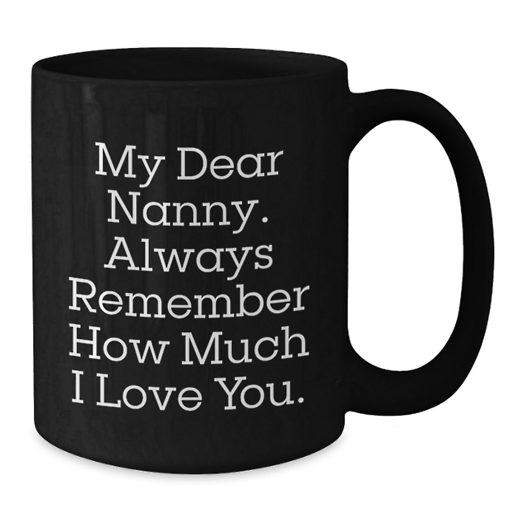 Funny Nanny Gifts from Men, Cute Graduation Unique Gifts for Nanny, Black Coffee Mug with Quote 'My Dear Nanny. Always Remember How Much I Love You.' - Additional