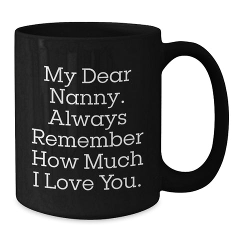 Image of Funny Nanny Gifts from Men, Cute Graduation Unique Gifts for Nanny, Black Coffee Mug with Quote 'My Dear Nanny. Always Remember How Much I Love You.' - Additional