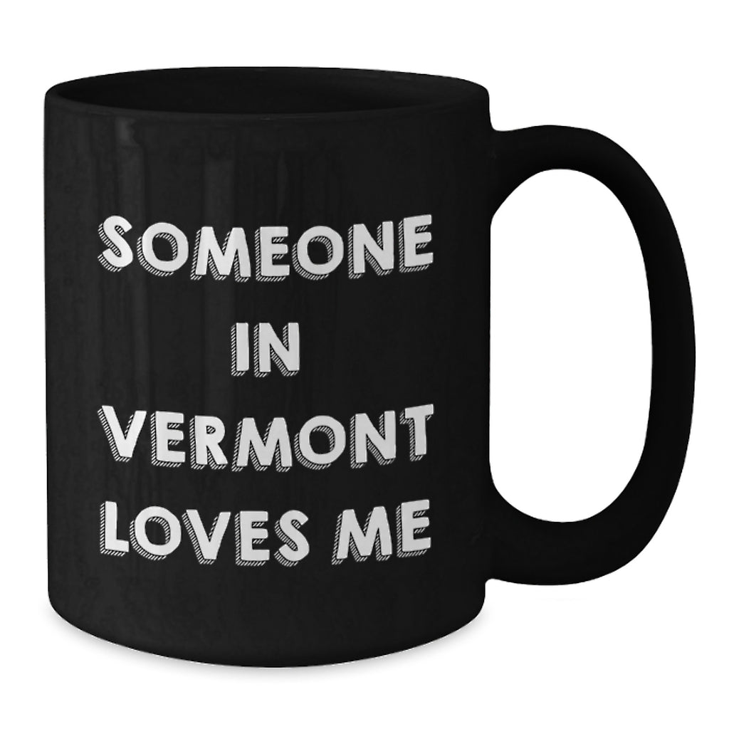 Someone in Vermont Loves Me Funny Quote Black Coffee Mug Gifts for Birthday, Gifts from Friends and Family - Additional