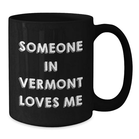 Image of Someone in Vermont Loves Me Funny Quote Black Coffee Mug Gifts for Birthday, Gifts from Friends and Family - Additional