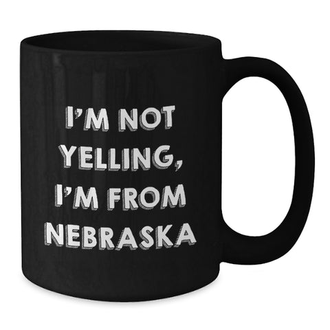 Image of Funny Nebraska Gifts from Friends, Cute Black Coffee Mugs for Nebraska Men and Women, I'm Not Yelling, I'm From Nebraska Valentine's Unique Mugs - Additional