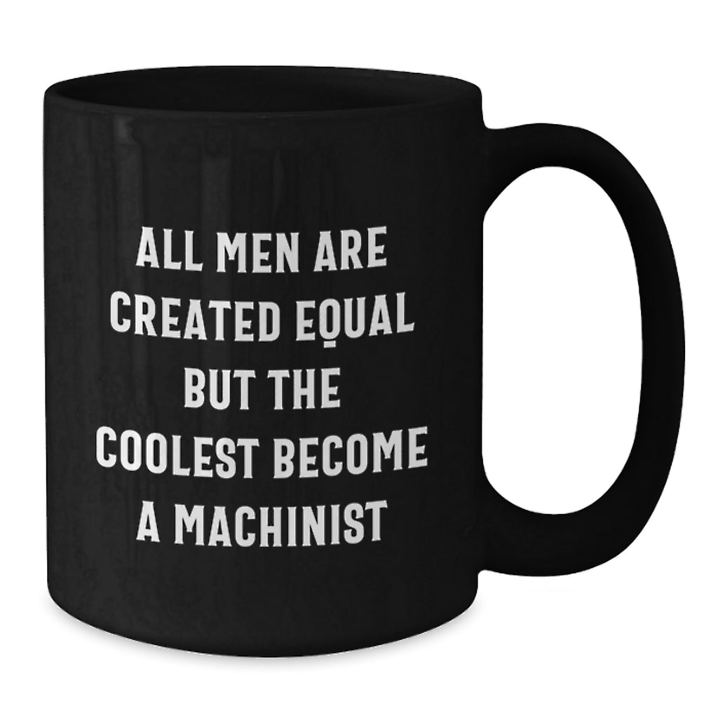 Funny Machinist Gifts for Men, Black Coffee Mug, Unique Christmas Unique Gifts from Friends to Machinist, Unique Machinist Quote - Additional