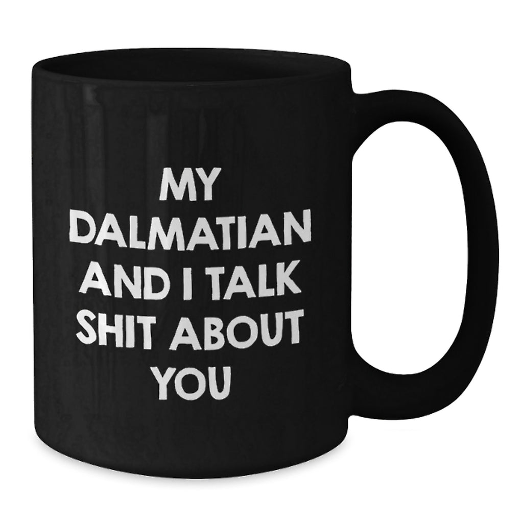 Funny Dalmatian Dog Gifts for Men, Women, Friends - My Dalmatian And I Talk Shit About You Black Coffee Mug, Graduation Unique Gifts from Family, Coworkers - Additional