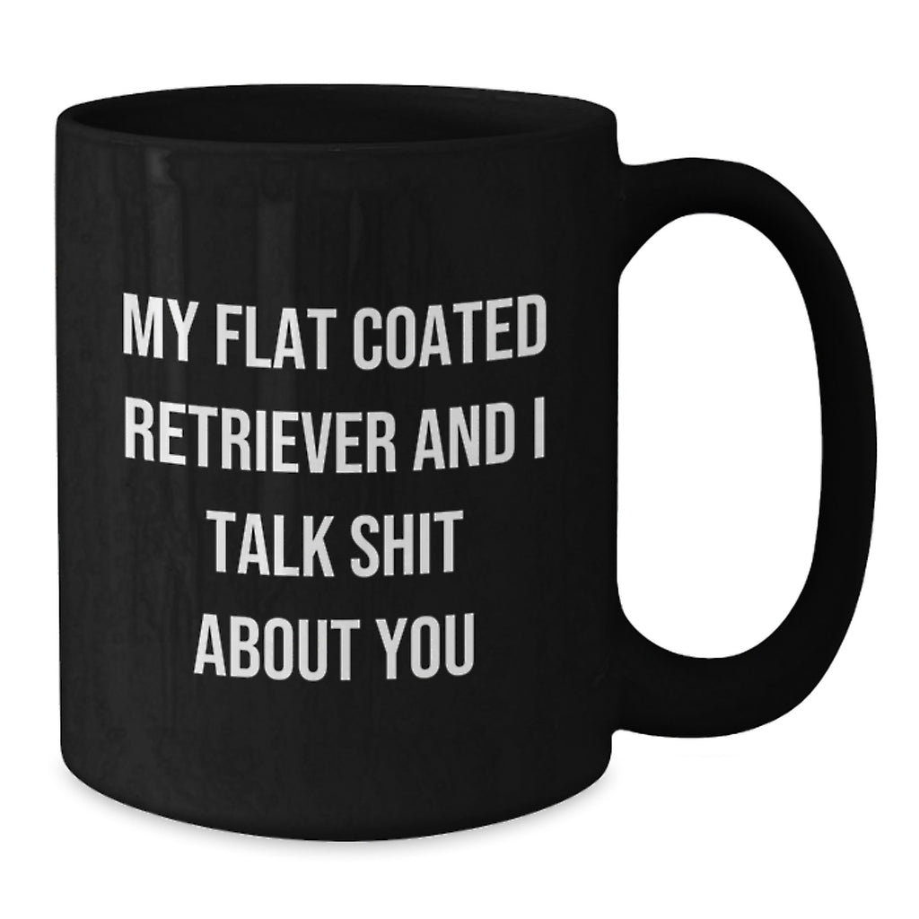 Funny Flat Coated Retriever Dog Gifts for Men, Women, Friends, Coworkers - Black Coffee Mug, 'My Flat Coated Retriever And I Talk Shit About You', Birthday Unique Gifts from Family - Additional