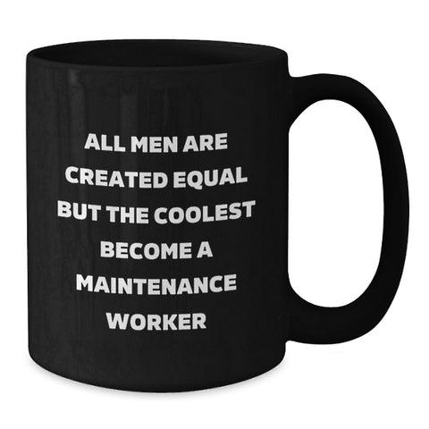 Image of Funny Maintenance Worker Gifts from Men, Gifts for Maintenance Worker, Black Coffee Mug, All Men Are Created Equal But The Coolest Become A Maintenance Worker Graduation Unique Gifts - Additional
