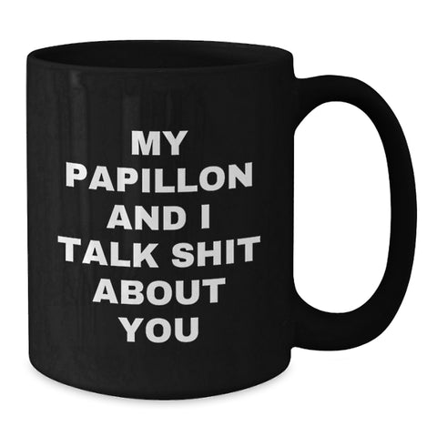 Image of Papillon Dog Lover's Funny Black Coffee Mug, Gifts from Friends for Papillon Dog Graduation, 'My Papillon And I Talk Shit About You' Quote - Additional