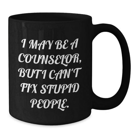 Image of Funny Counselor Gifts from Friends - I May Be A Counselor, But I Can't Fix Stupid People. Black Coffee Mug for Birthday - Additional