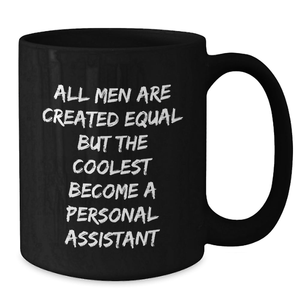 Personal Assistant Inspired Gifts from Friends for Men's Graduation Unique Black Coffee Mug, 'All Men Are Created Equal But The Coolest Become A Personal Assistant' - Additional